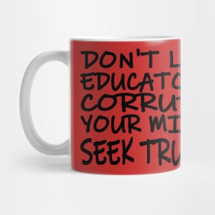 Don't Let Educators Corrupt Your Mind Mug